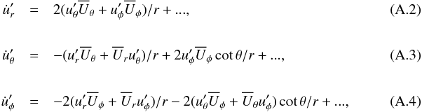 Mathematical equation: \appendix \setcounter{section}{1} \begin{eqnarray} \dot{u}'_r&=&2(u'_\theta\overline{U}_\theta+u'_\phi\overline{U}_\phi)/r+...,~ \label{ur} \\[5mm] \dot{u}'_\theta&=&-(u'_r\overline{U}_\theta+\overline{U}_r u'_\theta)/r +2u'_\phi\overline{U}_\phi\cot\theta/r+..., \label{utheta} \\[5mm] \dot{u}'_\phi&=&-2(u'_r\overline{U}_\phi+\overline{U}_r u'_\phi)/r -2(u'_\theta\overline{U}_\phi+\overline{U}_\theta u'_\phi)\cot\theta/r+..., \label{uphi} \end{eqnarray}
