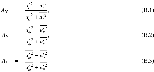 Mathematical equation: \appendix \setcounter{section}{2} \begin{eqnarray} A_{\rm M} &=& \frac{\overline{{u'_\theta}^2}-\overline{{u'_r}^2}}{\overline{{u'_\theta}^2}+\overline{{u'_r}^2}},\\[1mm] A_{\rm V} &=& \frac{\overline{{u'_\phi}^2}-\overline{{u'_r}^2}}{\overline{{u'_\phi}^2}+\overline{{u'_r}^2}},\\[1mm] A_{\rm H} &=& \frac{\overline{{u'_\phi}^2}-\overline{{u'_\theta}^2}}{\overline{{u'_\phi}^2}+\overline{{u'_\theta}^2}}\cdot \end{eqnarray}