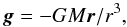 Mathematical equation: \begin{equation} \gggg=-GM\rr/r^3, \end{equation}