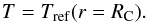 Mathematical equation: \begin{equation} T = T_{\rm ref}(r=\Rc). \label{eq:ct} \end{equation}