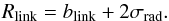 Mathematical equation: \begin{equation} R_{\textrm{link}}=b_{\textrm{link}} + 2 \sigma_{\textrm{rad}}. \label{radial_linking} \end{equation}