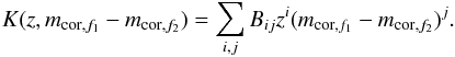 Mathematical equation: \begin{equation} K(z,m_{\textrm{cor},f_{1}}-m_{\textrm{cor},f_{2}})=\sum\limits_{i,j} B_{ij} z^{i} (m_{\textrm{cor},f_{1}}-m_{\textrm{cor},f_{2}})^{j}. \label{Kcorrection} \end{equation}