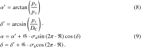 Mathematical equation: \begin{eqnarray} &&\alpha' =\textrm{arctan}\left( \frac{p_{y}}{p_{x}} \right)\\ &&\delta' =\textrm{arcsin}\left(\frac{p_{z}}{D_{\rm C}} \right)\nonumber\cdot \label{radec} \\ &&\alpha =\alpha'+\mathfrak{G}\cdot \sigma_{\rm a} \textrm{sin}\left( 2 \pi \cdot \mathfrak{R} \right) \textrm{cos}\left( \delta \right)\\ &&\delta =\delta'+\mathfrak{G}\cdot \sigma_{\rm a} \textrm{cos}\left( 2 \pi \cdot \mathfrak{R} \right)\nonumber \label{radecerr}. \end{eqnarray}