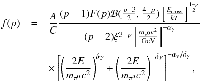 Mathematical equation: \begin{eqnarray} f(p)&=&\frac{A}{C} \frac{(p-1)F(p){\cal B}(\frac{p-3}{2},\frac{4-p}{2})\left[\frac{E_{\rm cross}}{kT}\right]^\frac{1-p}{2}} {(p-2)\xi^{3-p}\left[\frac{m_{\pi^0}c^2}{{\rm GeV}}\right]^{-\alpha_\gamma}} \nonumber \\ &&\times \left[\left(\frac{2E}{m_{\pi^0}c^2}^{}\right)^{\delta\gamma}+\left(\frac{2E}{m_{\pi^0}c^2}\right)^{-\delta\gamma} \right]^{-{\alpha_\gamma}/{\delta_\gamma}},\nonumber \end{eqnarray}
