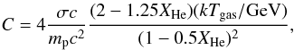 Mathematical equation: $$ C=4\frac{\sigma c}{m_{\rm p}c^2} \frac{(2-1.25 X_{\rm He})(k T_{\rm gas}/{\rm GeV})} {(1-0.5 X_{\rm He})^2}, $$