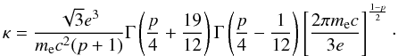 Mathematical equation: $$ \kappa=\frac{\sqrt{3}e^3}{m_{\rm e}c^2(p+1)}\Gamma \left(\frac{p}{4}+\frac{19}{12}\right) \Gamma \left(\frac{p}{4}-\frac{1}{12} \right) \left[\frac{2\pi m_{\rm e}c}{3e} \right]^\frac{1-p}{2}\cdot $$