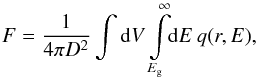 Mathematical equation: \begin{equation} F=\frac{1}{4{\pi}D^2}\int{{\rm d}V}\int\limits_{E_{\rm g}}^{\infty}\!\! {\rm d}E\:q(r,E) \label{eq:01} , \end{equation}