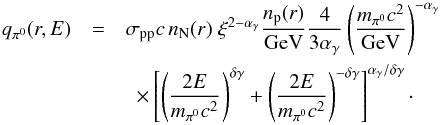 Mathematical equation: \begin{eqnarray} q_{\pi^0}(r,E)&=&\sigma_{\rm pp}c\,n_{\rm N}(r)\;\xi^{2-\alpha_\gamma}\frac{n_{\rm p}(r)}{\rm GeV}\frac{4}{3\alpha_\gamma} \left(\frac{m_{\pi^0}c^2}{\rm GeV}\right)^{-\alpha_\gamma} \nonumber\\ &&~~\times\left[\left(\frac{2E}{m_{\pi^0}c^2}^{}\right)^{\delta\gamma}+\left(\frac{2E}{m_{\pi^0}c^2}\right)^{-\delta\gamma}\right]^{\alpha_\gamma/\delta\gamma}\cdot \label{eq:02} \end{eqnarray}