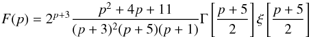 Mathematical equation: \begin{equation} F(p)=2^{p+3}\frac{p^2+4p+11}{(p+3)^2(p+5)(p+1)}\Gamma\left[\frac{p+5}{2}\right]\xi\left[\frac{p+5}{2}\right] \label{eq:04} \end{equation}