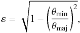 Mathematical equation: \begin{equation} \label{eq:epsilon} \varepsilon = \sqrt{1 - \left( \frac{\theta_{\rm{min}}}{\theta_{\rm{maj}}} \right)^2 } , \end{equation}