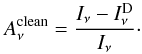 Mathematical equation: \begin{equation} A_{\nu}^{\rm{clean}} = \frac{I_{\nu}-I_{\nu}^{\rm{D}}}{I_{\nu}} \cdot \end{equation}