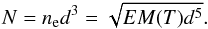Mathematical equation: \begin{equation} N = n_{\rm e} d^3 = \sqrt{EM(T) d^5} . \label{Nparticles} \end{equation}