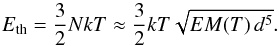 Mathematical equation: \begin{equation} E_{\rm th}=\frac{3}{2}N k T \approx \frac{3}{2} k T \sqrt{EM(T)\,d^5}. \label{energy} \end{equation}