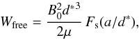 Mathematical equation: \begin{equation} \Wfree=\frac{{B_0^2} {d^{\ast}}^3}{2\mu}\,F_{\rm s}(a/{d^{\ast}}), \label{Wfree} \end{equation}
