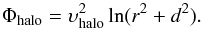 Mathematical equation: \begin{equation} \label{Phi-halo} \Phi_{\rm halo} = \upsilon_{\rm halo}^2\ln(r^2+d^2). \end{equation}