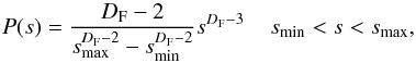 Mathematical equation: \begin{equation} \label{frac} P(s)=\frac{D_{\rm F}-2}{s_{\rm max}^{D_{\rm F}-2}-s_{\rm min}^{D_{\rm F}-2}}s^{D_{\rm F}-3}\;\;\;\; s_{\rm min}<s<s_{\rm max}, \end{equation}