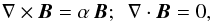 Mathematical equation: \begin{equation} \label{FF} \nabla\times\vec{B} =\alpha\,\vec{B}; \ \ \nabla\cdot\vec{B} =0, \end{equation}