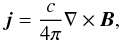 Mathematical equation: \begin{equation} \label{ampere} \vec{j}=\frac{c}{4\pi} \nabla \times \vec{B}, \end{equation}