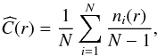 Mathematical equation: \begin{equation} \label{gen_corr_sum} \widehat{C}(r) = \frac{1}{N} \sum_{i=1}^{N} \frac{n_i(r)}{N-1}, \end{equation}