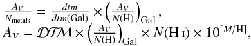 Mathematical equation: \begin{equation} \begin{array}{lcl} \frac{A_V}{N_{\rm metals}} = \frac{{d}tm}{{d}tm{\rm (Gal)}} \times \left(\frac{A_V}{N({\rm H})}\right)_{\rm Gal} \mbox{,}\\ A_V = \mbox{\dtm{}} \times \left(\frac{A_V}{N({\rm H})}\right)_{\rm Gal} \times N(\mbox{\hi{}}) \times 10^{[M/{\rm H}]}\mbox{,} \end{array} \label{eq av} \end{equation}