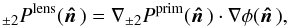 Mathematical equation: \begin{equation} _{\pm 2}P^{\rm{lens}}(\hatn) = \nabla _{\pm 2} P^{\rm{prim}}(\hatn) \cdot \nabla \phi(\hatn), \end{equation}