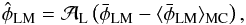 Mathematical equation: \begin{equation} \hat \phi_{\rm LM} = \mathcal{A}_{\rm L} \left( \bar{\phi}_{\rm LM} - \langle\bar{\phi}_{\rm LM}\rangle_{\rm MC} \right), \end{equation}