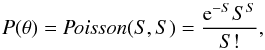 Mathematical equation: \begin{equation} P(\theta) = \textit{Poisson}(S, S) = \frac{{\rm e}^{ - S } S ^S }{S!}, \end{equation}