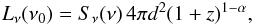 Mathematical equation: \begin{equation} L_{\mathrm{\nu}}(\nu_0)=S_{\mathrm{\nu}}(\nu)\,4\pi d^2(1+z)^{1-\alpha} , \end{equation}