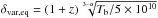 Mathematical equation: \hbox{$\delta_{\mathrm{var,eq}}=(1+z)\sqrt[3-\alpha]{T_{\mathrm{b}}/5\times 10^{10}}$}