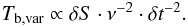 Mathematical equation: \begin{equation} \label{eq:tb_nu} T_{\mathrm{b,var}}\propto \delta S\cdot \nu^{-2}\cdot \delta t ^{-2}. \end{equation}