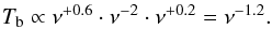 Mathematical equation: \begin{equation} T_\mathrm{b}\propto \nu^{+0.6} \cdot \nu^{-2}\cdot \nu^{+0.2} = \nu^{-1.2}. \end{equation}