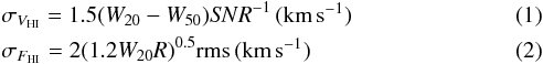 Mathematical equation: \begin{eqnarray} &&\sigma_{V_{\rm HI}} = 1.5(W_{20}-W_{50})S\!NR^{-1}\, (\kms) \\ &&\sigma_{F_{\rm HI}} = 2(1.2W_{20}R)^{0.5}\rm rms\, (\kms) \end{eqnarray}