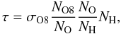 Mathematical equation: $$ \tau= \sigma_{\rm O8} \frac{N_{\rm O8}}{N_{\rm O}}\frac{N_{\rm O}}{N_{\rm H}} N_{\rm H}, $$