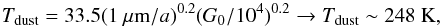 Mathematical equation: \begin{equation} T_{\rm dust} = 33.5 (1~\mu{\rm m}/a)^{0.2} (G_0/10^4)^{0.2} \rightarrow T_{\rm dust} \sim 248~\rm{K} , \end{equation}