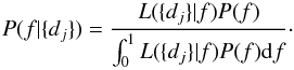 Mathematical equation: \appendix \setcounter{section}{1} \begin{equation} P(f|\{d_j\})=\frac{L(\{d_j\}|f)P(f)}{\int_0^1 L(\{d_j\}|f)P(f){\rm d}f}\cdot \end{equation}
