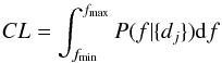 Mathematical equation: \appendix \setcounter{section}{1} \begin{equation} CL=\int_{f_{\rm min}}^{f_{\rm max}} P(f|\{d_j\}){\rm d}f \end{equation}