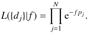 Mathematical equation: \appendix \setcounter{section}{1} \begin{equation} L(\{d_j\}|f)=\prod_{j=1}^N {\rm e}^{-fp_j}. \end{equation}