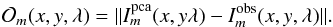 \begin{equation} \mathcal{O}_m(x,y,\lambda) = \|I_m^{\rm pca}(x,y\lambda)-I_m^{\rm obs}(x,y,\lambda)\| . \label{equation:pcadif} \end{equation}
