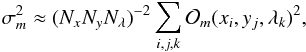 \begin{equation} \sigma_m^2 \approx (N_x N_y N_\lambda)^{-2} \sum\limits_{i,j,k} \mathcal{O}_{m}(x_i,y_j,\lambda_k)^2, \label{equation:pcaerr} \end{equation}