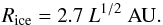 Mathematical equation: \begin{equation} R_{\text{ice}}= 2.7 ~L^{1/2} ~ \text{AU}. \label{eq:lh} \end{equation}