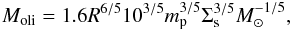 Mathematical equation: \begin{equation} M_{\text{oli}}= 1.6 R^{6/5} 10^{3/5} m_{\text{p}}^{3/5} \Sigma_{\text{s}}^{3/5} M_{\odot}^{-1/5}, \label{M_oli} \end{equation}