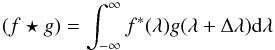 Mathematical equation: \begin{equation} (f\star g)=\int_{-\infty}^{\infty}f^{\ast}(\lambda)g(\lambda+\Delta\lambda){\rm d}\lambda \label{eq1} \end{equation}