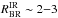 Mathematical equation: \hbox{$R_{\rm BR}^{\rm IR} \sim 2{-}3$}