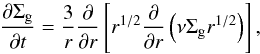 Mathematical equation: \begin{equation} \frac{\partial \Sigma_{\rm g}}{\partial t}=\frac{3}{r}\frac{\partial}{\partial r}\left[ r^{1/2} \frac{\partial}{\partial r} \left (\nu \Sigma_{\rm g} r^{1/2}\right )\right], \label{eq_gas_evo} \end{equation}