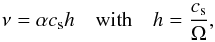 Mathematical equation: \begin{equation} \nu=\alpha c_{\rm s} h \quad \textrm{with} \quad h=\frac{c_{\rm s}}{\Omega}, \label{viscosity} \end{equation}