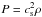 Mathematical equation: \hbox{$P=c_{\rm s}^2\rho$}