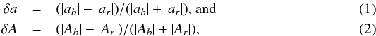 Mathematical equation: \begin{eqnarray} \label{eq:asym} \delta a &=& (|a_b|-|a_r|)/(|a_b|+|a_r|) \mbox{,~and}\\ \delta A &=& (|A_b|-|A_r|)/(|A_b|+|A_r|), \end{eqnarray}