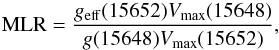 Mathematical equation: \begin{equation} \label{eq:mlr} \mbox{MLR} = \frac{\mgeff{}(15652) \mvmax{}(15648)}{g(15648) \mvmax{}(15652)}, \end{equation}