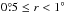 Mathematical equation: \hbox{$0\pdeg5\leq r<1^{\circ}$}