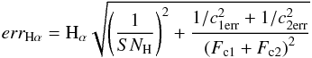 Mathematical equation: \begin{equation} err_{\rm H\alpha}={\rm H}_\alpha \sqrt{\left(\frac{1}{SN_{\rm H}}\right)^2+\frac{1/c_{\rm 1err}^2+1/c_{\rm 2err}^2}{\left(F_{\rm c1}+F_{\rm c2}\right)^2}} \end{equation}
